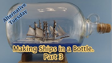 Making Ships in a Bottle Part 3