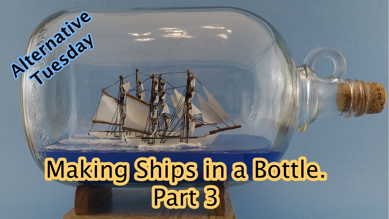 Making Ships in a Bottle Part 3 