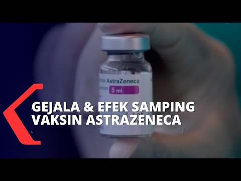 Mengenal Gejala dan Efek Samping dari Vaksin AstraZeneca