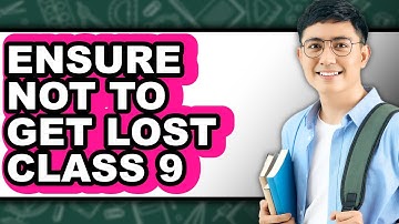 How To Ensure Not To Get Lost Class 9 - Step By Step