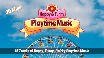 30 Mins Happy & Funny Music for Playtime - Kids Playtime Music