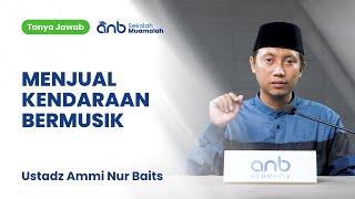 QnA SMA - Menjual Kendaraan Bermusik - Ustadz Ammi Nur Baits