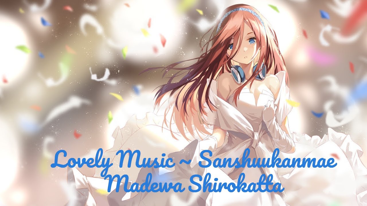 Watch The Quintessential Quintuplets - Lovely Music ~ Sanshuukanmae Madewa Shirokatta on YouTube Watch The Quintessential Quintuplets - Lovely Music ~ Sanshuukanmae Madewa Shirokatta on YouTube