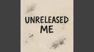 Unreleased Me