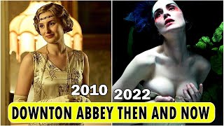 Downton Abbey Cast [THEN AND NOW 2022] !