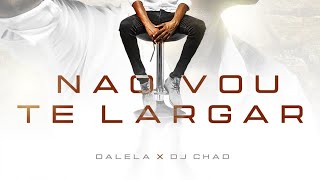 Não vou te largar - Dalela feat. Dj Chad
