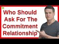 Who Should Ask For The Commitment Relationship? Man Or Woman?