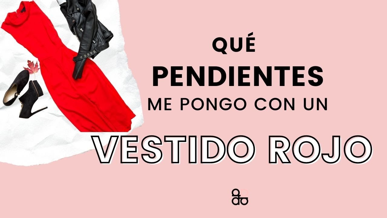 Qué pendientes o accesorios de moda me pongo un vestido rojo? -