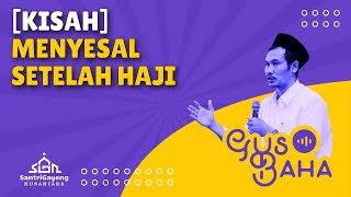 Gus Baha: [KISAH] Menyesal Setelah Haji