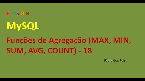 MySQL - Funções de Agregação (MAX, MIN, AVG, COUNT, SUM) - 18