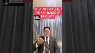 Rami̇zə Hücum, Yoxsa Zi̇ba - Musa Sevgi̇si̇?..