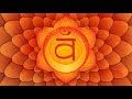 SACRAL CHAKRA Healing Meditation Music | BOOST SELF ESTEEM & CREATIVITY - Heal Thyself Swadhishthana