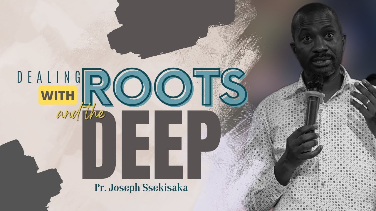 DEALING WITH ROOTS AND THE DEEP Part-2 (a)  | PASTOR JOSEPH SSEKISAKA | 16-10-2025