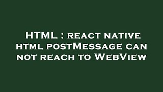 HTML : react native html postMessage can not reach to WebView