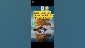 Cài phần mềm camera Dahua & KBvision trên Điện Thoại mới nhất 2025 #camera
