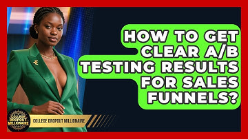 How To Get Clear A/B Testing Results For Sales Funnels? - College Dropout Millionaire