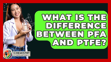 What Is The Difference Between PFA And PTFE? - Chemistry For Everyone