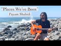 Places weve been  payam shahidi original song