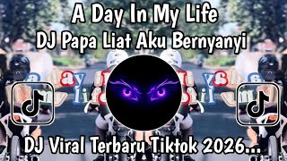 DJ PAPA LIAT AKU BERNYANYI TREND A DAY IN MY LIFE VIRAL TIKTOK TERBARU 2026 !