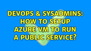 Celebrity DevOps & SysAdmins: How to setup Azure VM to run a public service? Net Worth