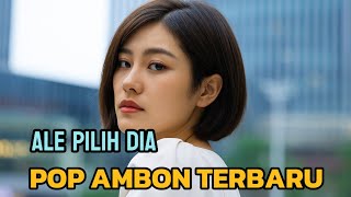 ALE PILIH DIA ♡ POP AMBON TERBARU