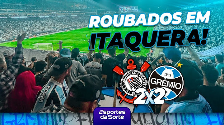 CORINTHIANS 2x2 GRÊMIO - ROUBADOS EM ITAQUERA!