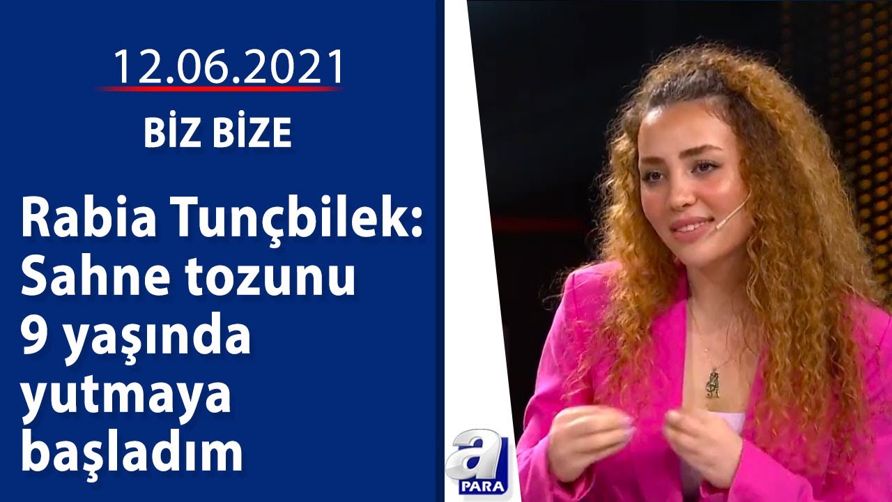 Biz Bize | Rabia Tunçbilek: Sahne tozunu 9 yaşında yutmaya başladım / 12.06.2021 | A Para
