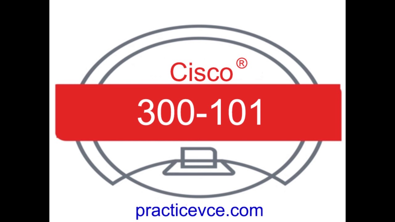 [Valid] Cisco 2019 300-101 (Q1-Q50) Reliable Exam Bootcamp Materials