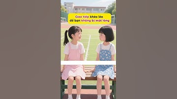 Giao tiếp khéo léo để không bị mất lòng, hãy cho các bé xem video này #shorts #shortsvideo