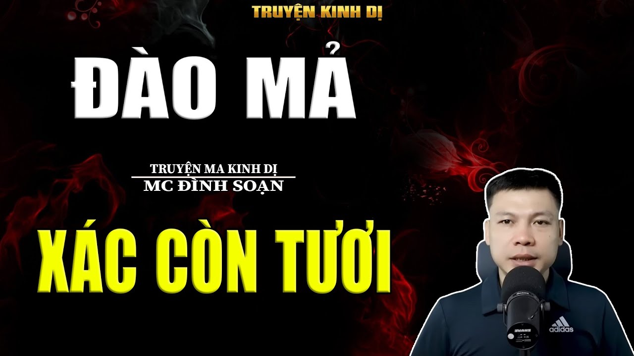 ĐÀO MẢ XÁC CÒN TƯƠI - TRUYỆN KINH DỊ | MC ĐÌNH SOẠN KỂ HAY NHẤT 2025