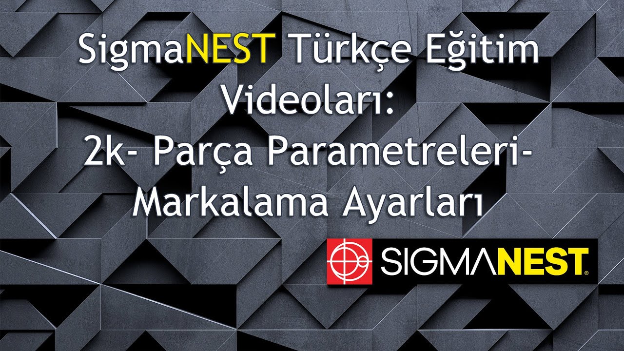 SigmaNEST Eğitim Videoları- 2k- Parça Parametreleri: Markalama
