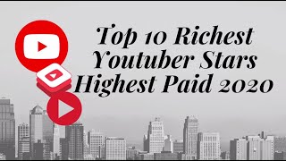 Top 10 Richest Youtuber Stars Highest Paid 2020