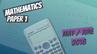 Grade 12 Mathematics May/June 2018 Paper 1