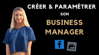 [ Guide Complet ] Créer et paramétrer son compte Business Manager - Publicité Facebook 2022