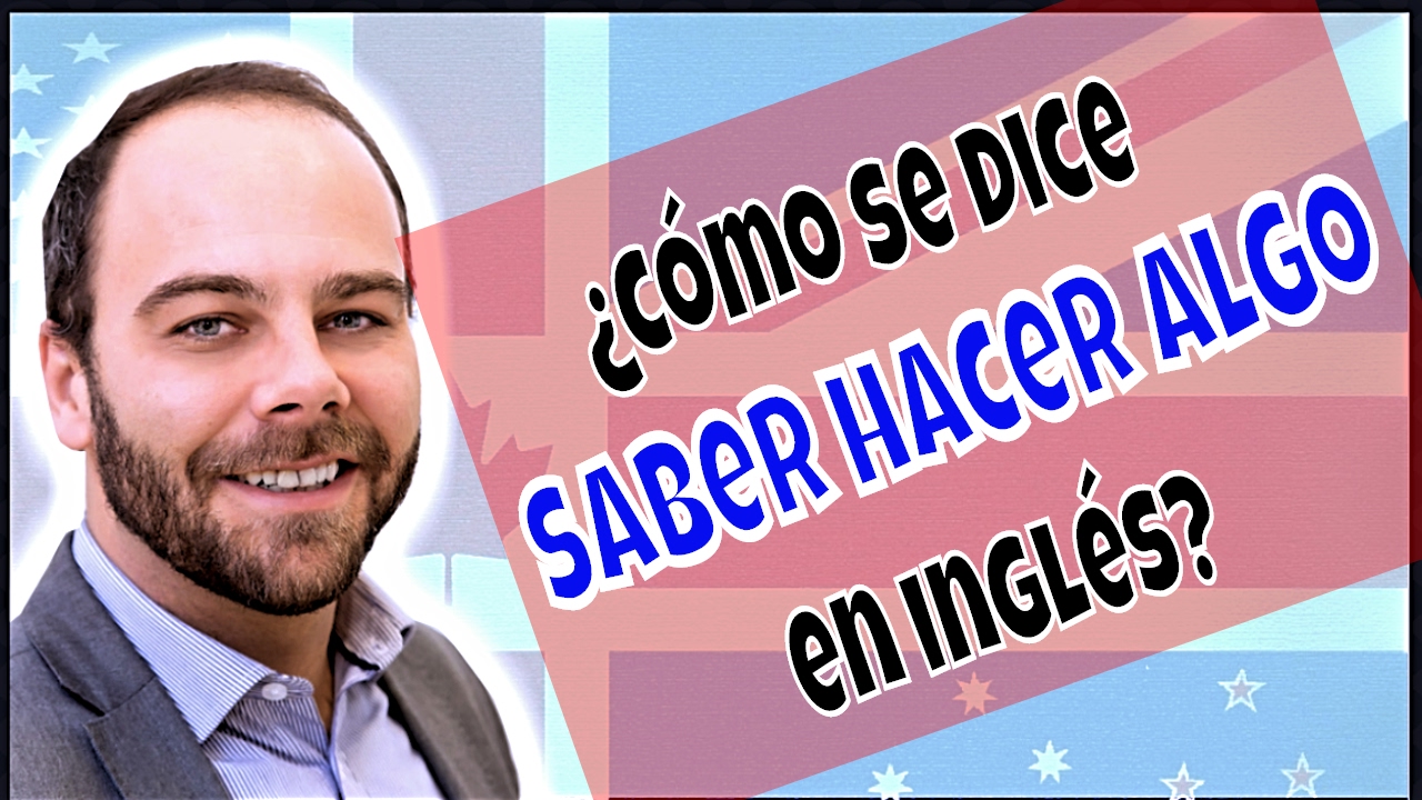 Errores Spanglish: ¿Como se dice SABER HACER ALGO? (en inglés) - YouTube