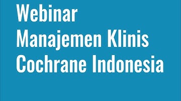 Webinar Manajemen Klinis Cochrane Indonesia