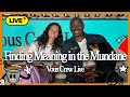 Finding Meaning in the Mundane — VOUS Crew Live