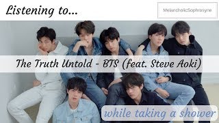 The Truth Untold but you are taking a shower