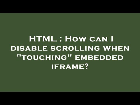 HTML : How can I disable scrolling when "touching" embedded iframe?