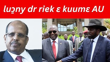 luɔ̱ny dr riek machar ɛ kuumɛ AU, mi̠ we kiir mayardit ɛlo̠k i̠ lonyɛ jɛ Nuer online TV Läär