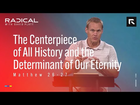 The Centerpiece of All History and the Determinant of Our Eternity || David Platt