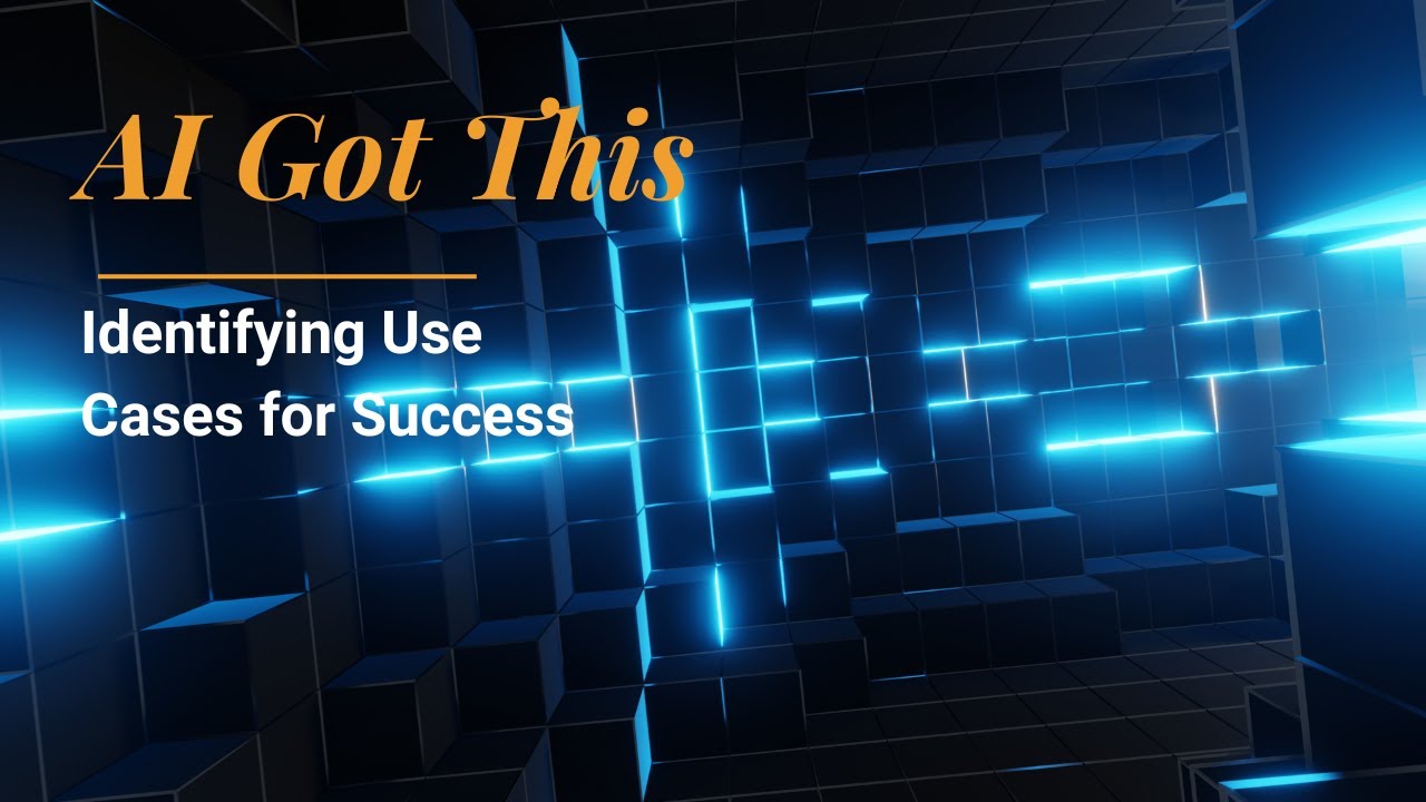AI Got This - Identifying Use Cases for Success - YouTube