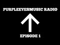 Purpleeyesmusic radio episode 1