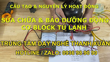 Cấu Tạo , Nguyên Lý Hoạt Động, Sửa Chữa Bảo Dưỡng Động Cơ BLock Tủ Lạnh II Dạy Nghề Thanh Xuân