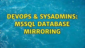 DevOps & SysAdmins: MSSQL database mirroring (2 Solutions!!)
