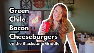 Green Chile Bacon Cheeseburgers - Smashburgers on the Blackstone Griddle inspired by CJ Frazier