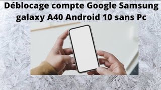 Déblocage compte Google samsung galaxy A40 Android 10 remove account Google Samsung A40  Android 10