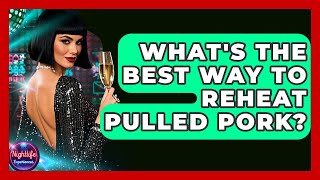 What's The Best Way To Reheat Pulled Pork? - Nightlife Experiences What's The Best Way To Reheat Pulled Pork? - Nightlife Experiences