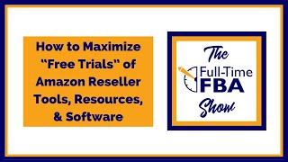 241 – How to Maximize “Free Trials” of Amazon Reseller Tools, Resources, & Software  FullTime FBA