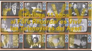 Foro Recordar es Vivir las Telenovelas del Ayer (15 Años Ya)